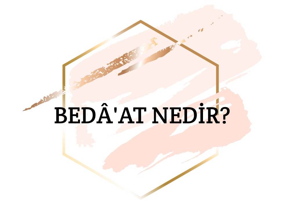 Bedâ'at Nedir? 4