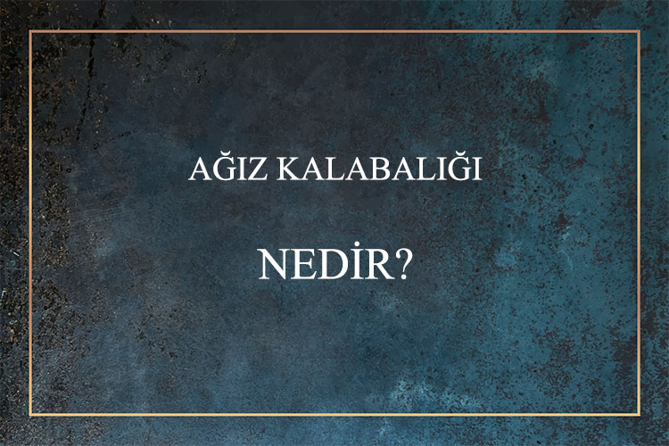 Ağız Kalabalığı Nedir? 1