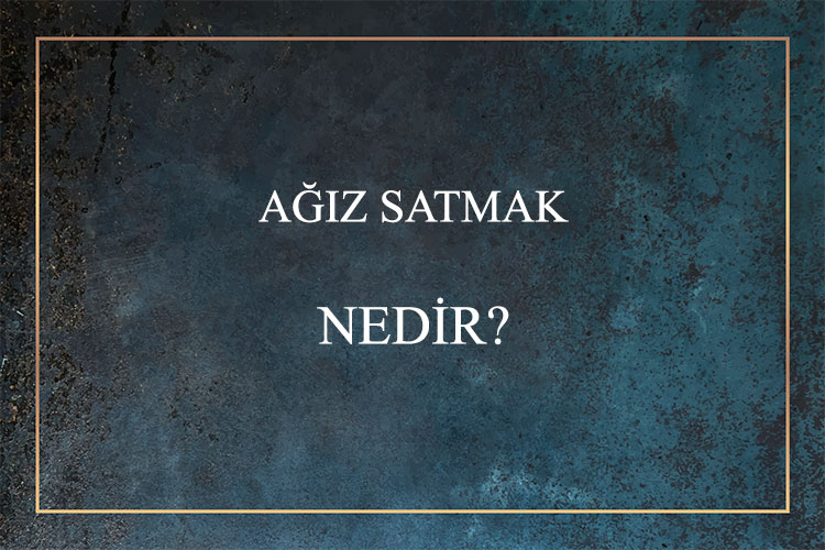 Ağız Satmak Nedir? 8