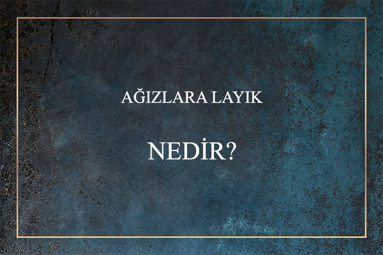 Ağızlara Layık Nedir? 5