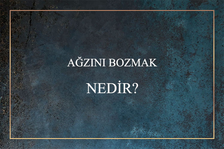 Ağzını Bozmak Nedir? 1