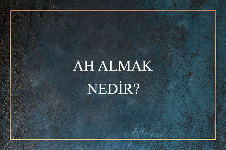 Ah Almak Nedir? 1