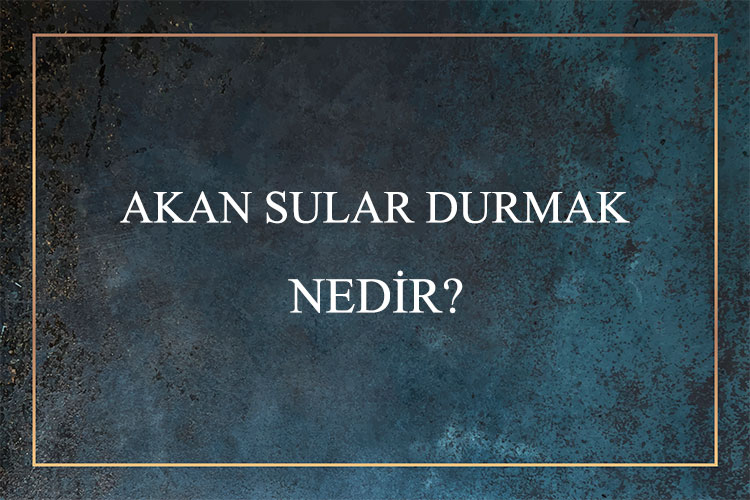 Akan Sular Durmak Nedir? 1