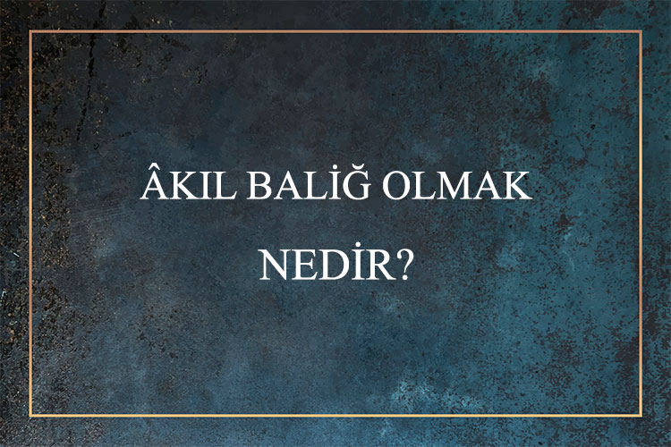 Âkıl Baliğ Olmak Nedir? 1