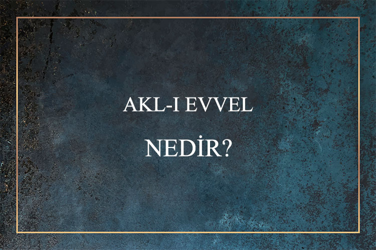 Akl-ı Evvel Nedir? 1