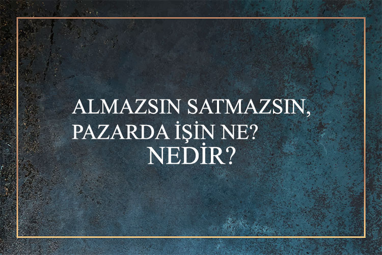 Almazsın Satmazsın, Pazarda İşin Ne? Nedir? 1