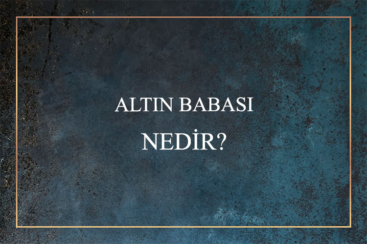 Altın Babası Nedir? 1