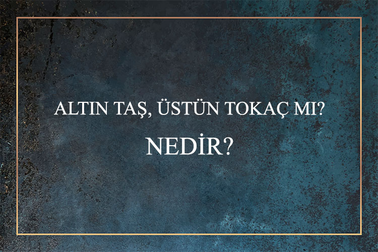 Altın Taş, Üstün Tokaç Mı? Nedir? 2