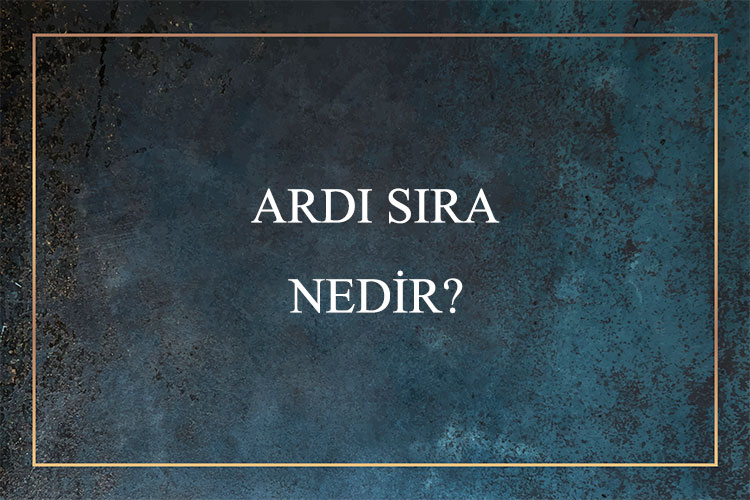 Ardı Sıra Nedir? 1