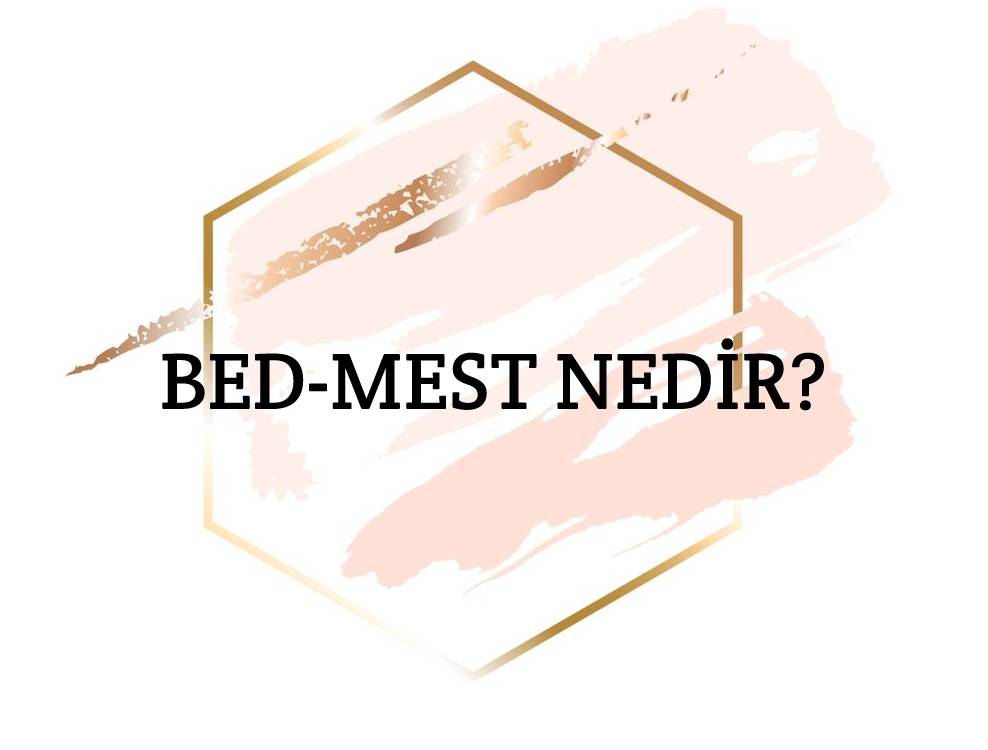 Bed-mest Nedir? 1