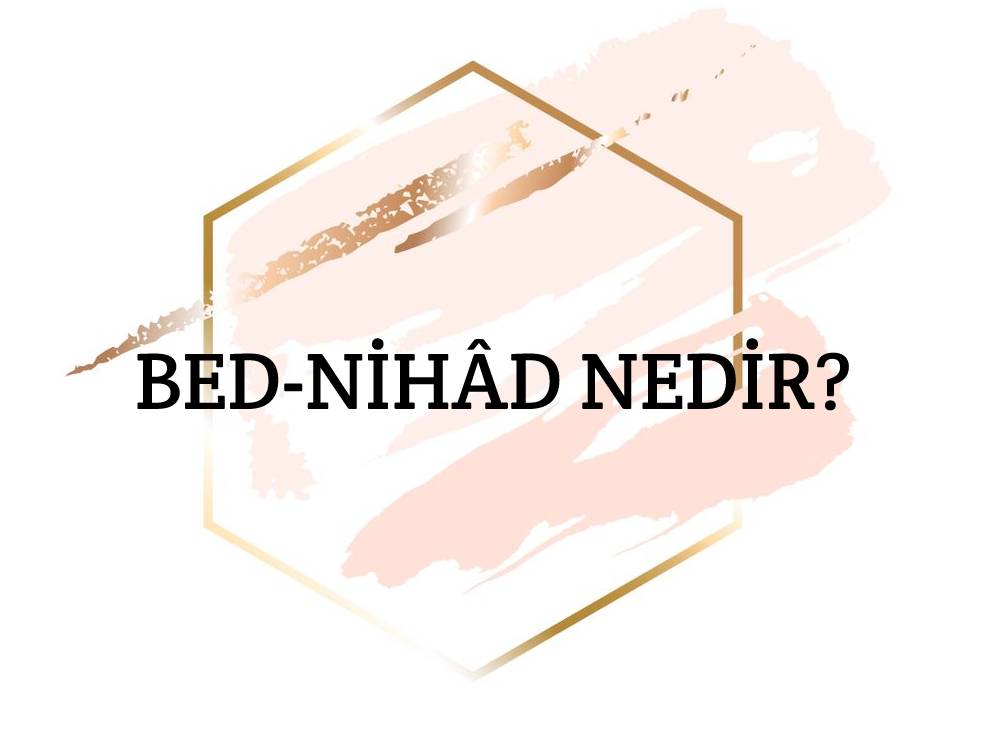 Bed-nihâd Nedir? 1