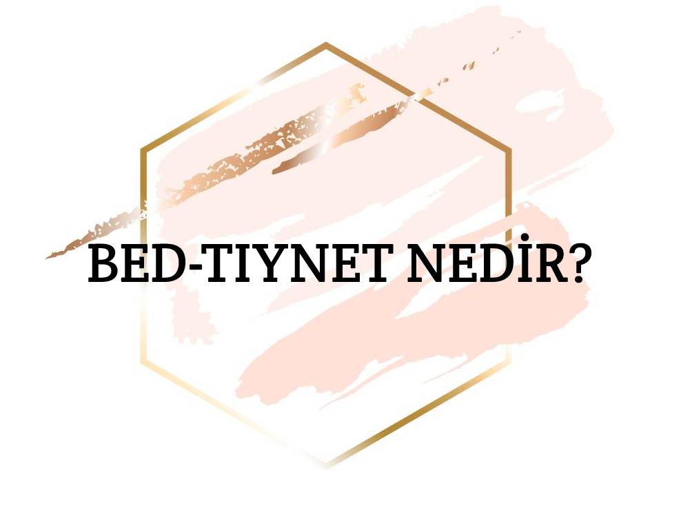 Bed-tıynet Nedir? 4