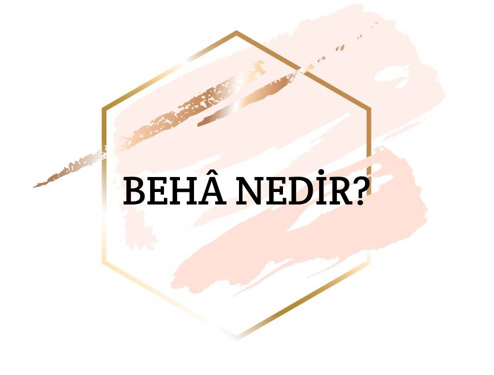 Behâ Nedir? 3