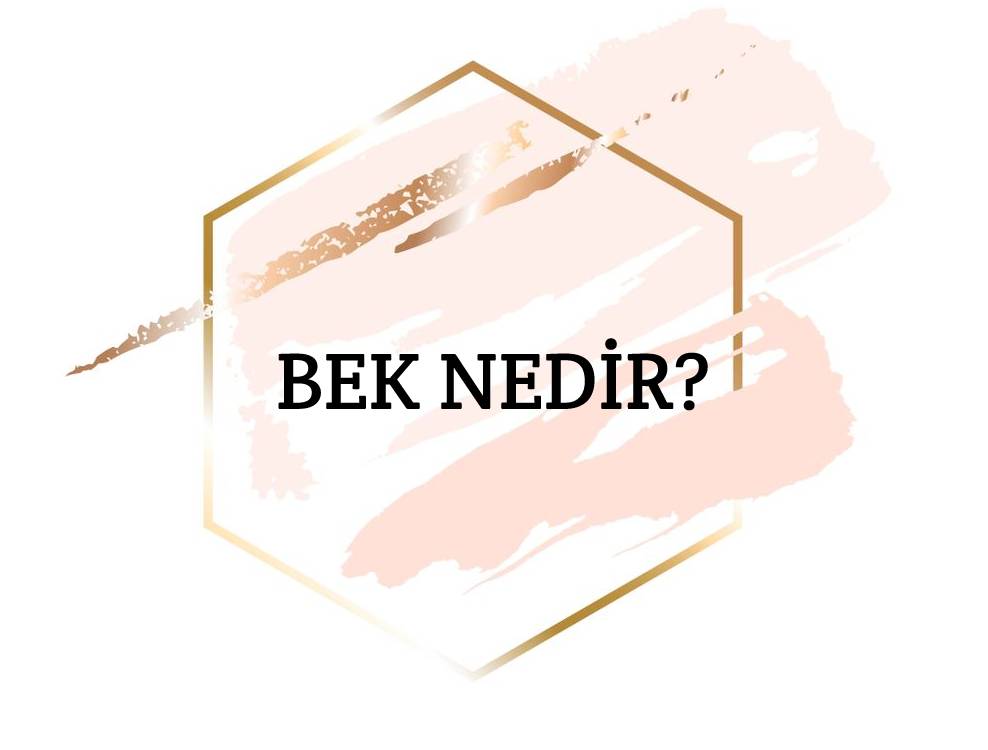 Bek Nedir? 2