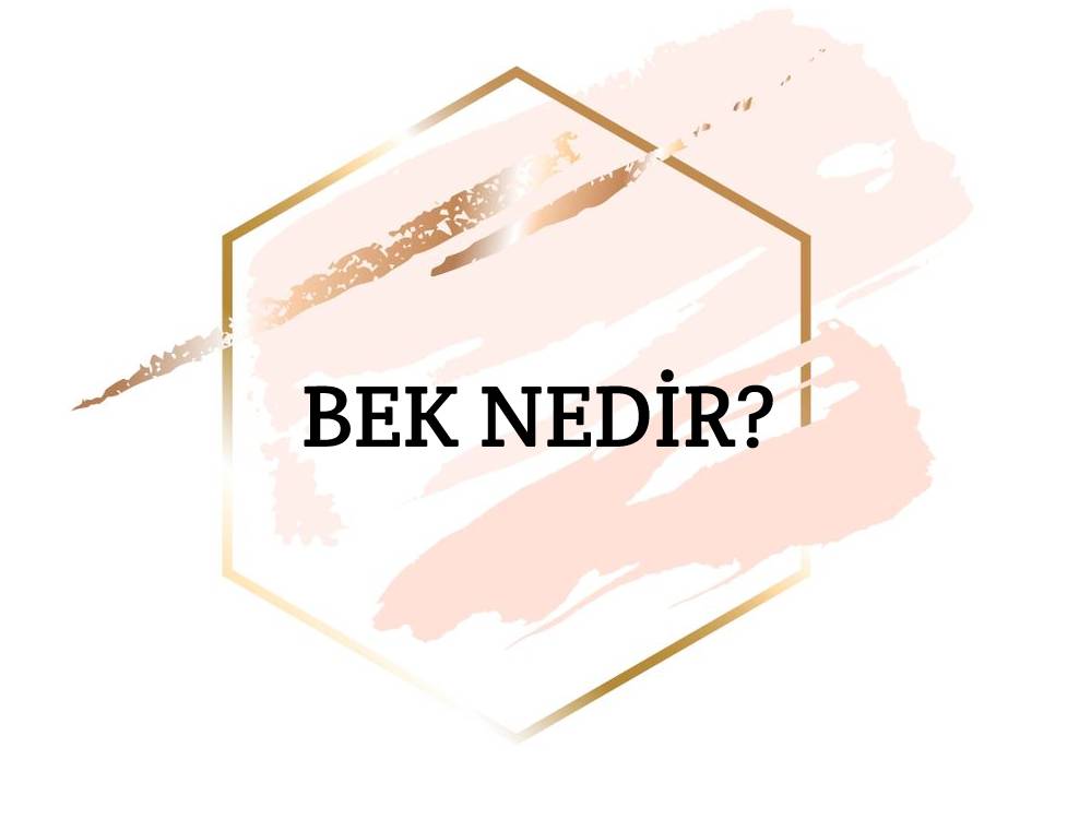 Bek Nedir? 2