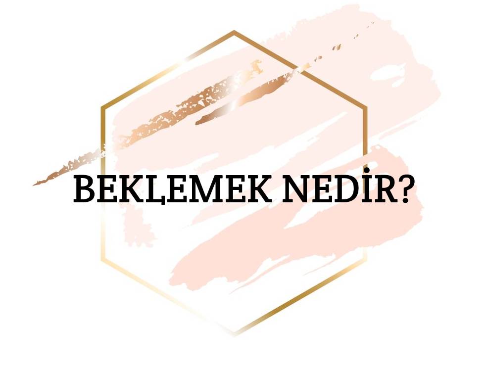 Beklemek Nedir? 2