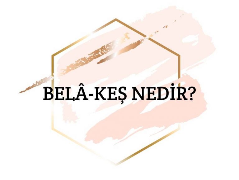 Belâ-keş Nedir? - Ne Demek - Zıt Anlamı - Eş Anlamı