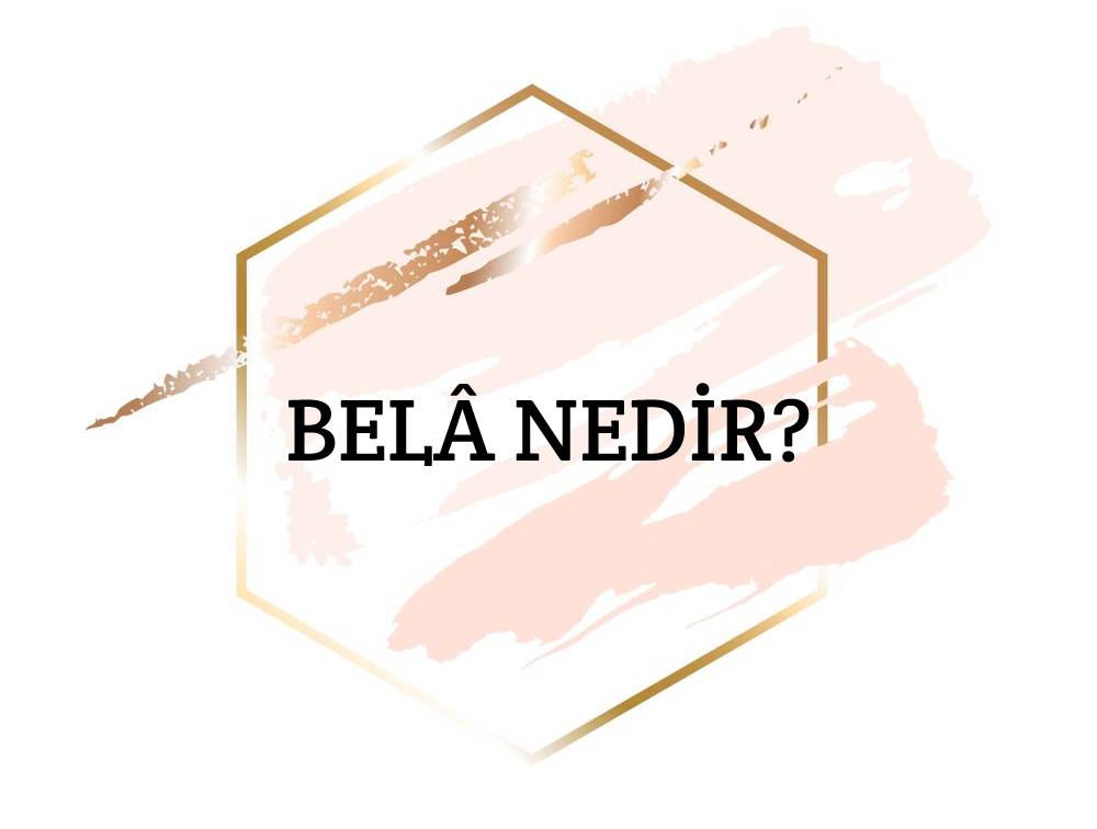 Belâ Nedir? 1