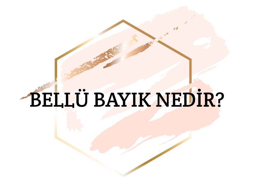 Bellü Bayık Nedir? 9