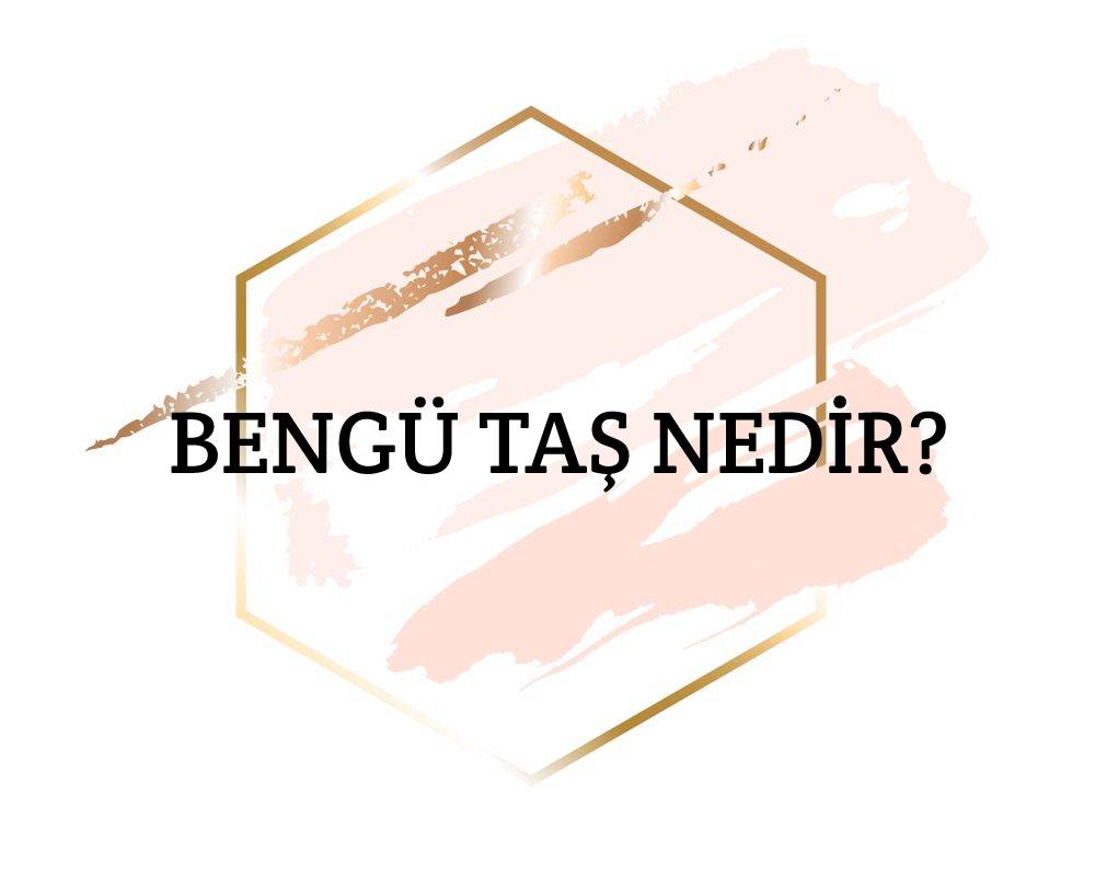 Bengü Taş Nedir? 6