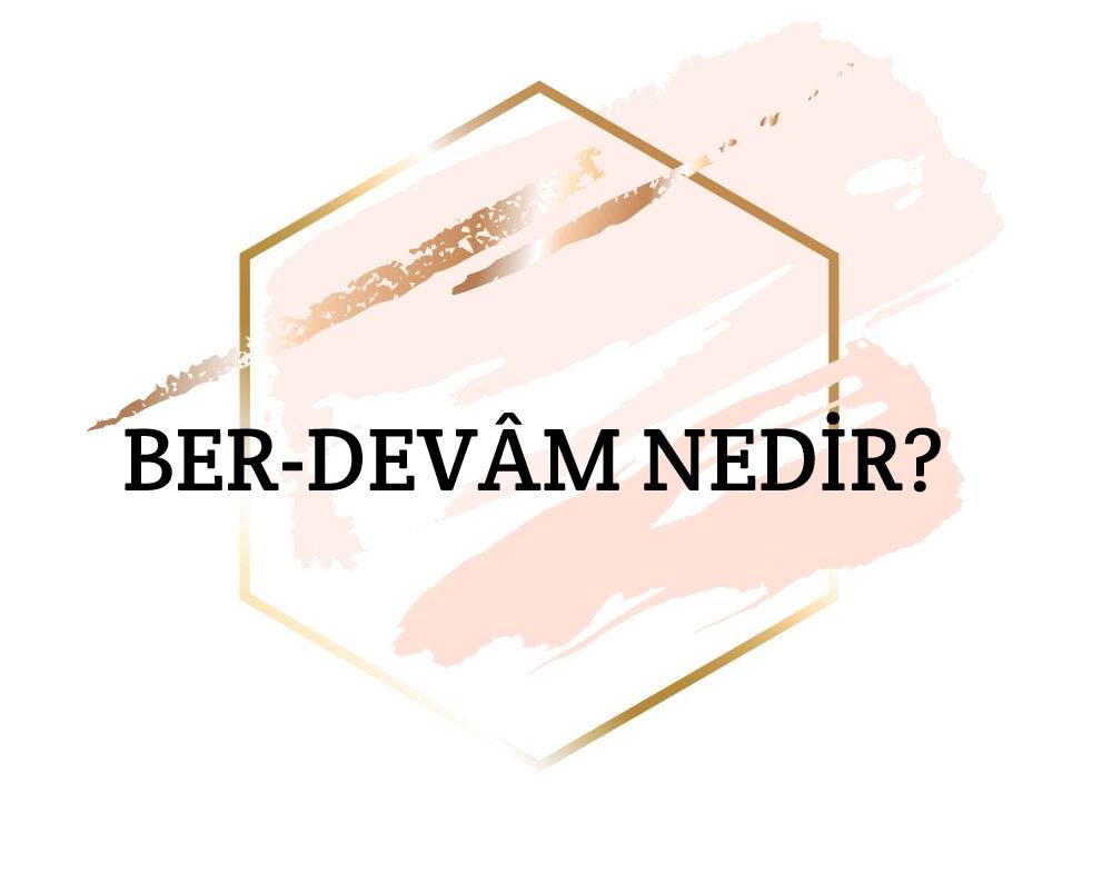 Ber-devâm Nedir? 1