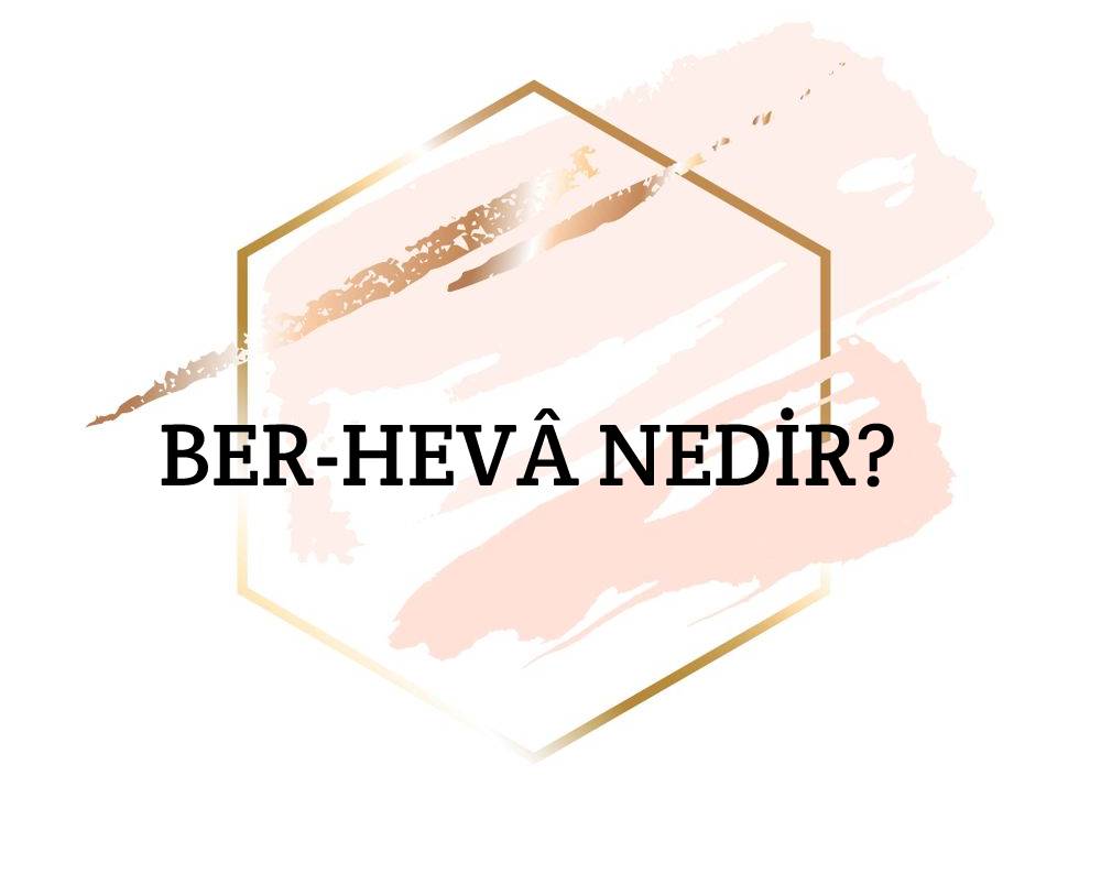 Ber-hevâ Nedir? 1