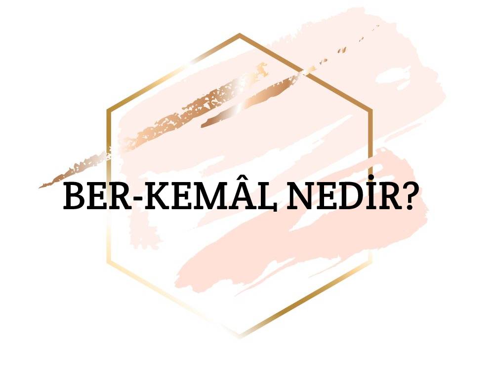 Ber-kemâl Nedir? 1