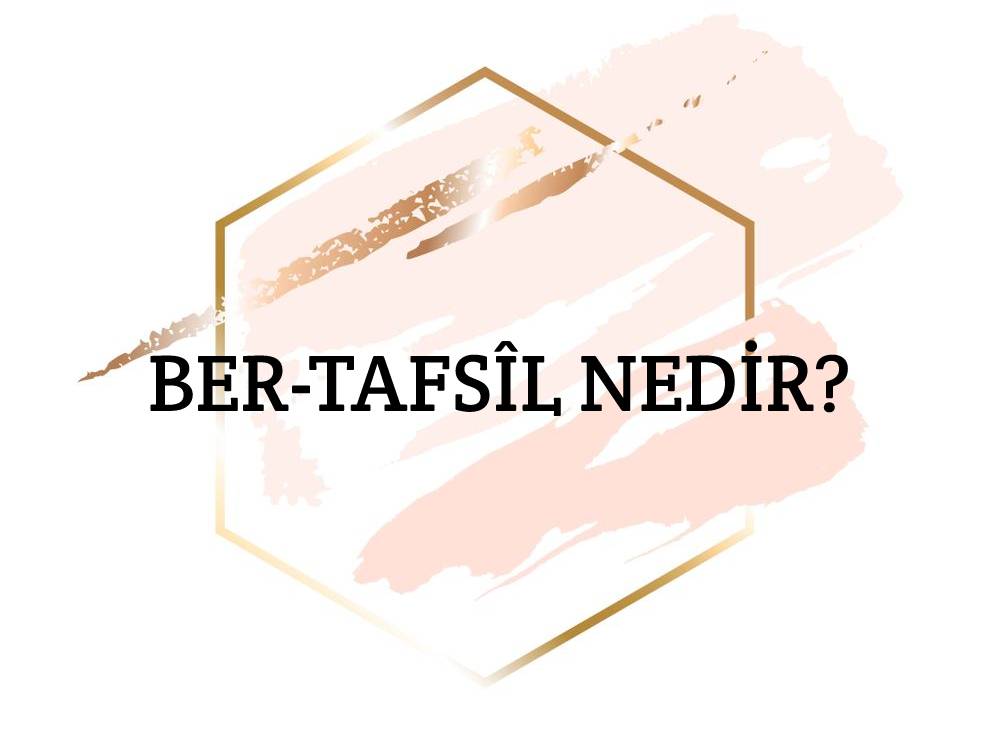 Ber-tafsîl Nedir? 2