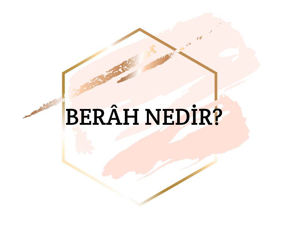 Berâh Nedir? 1