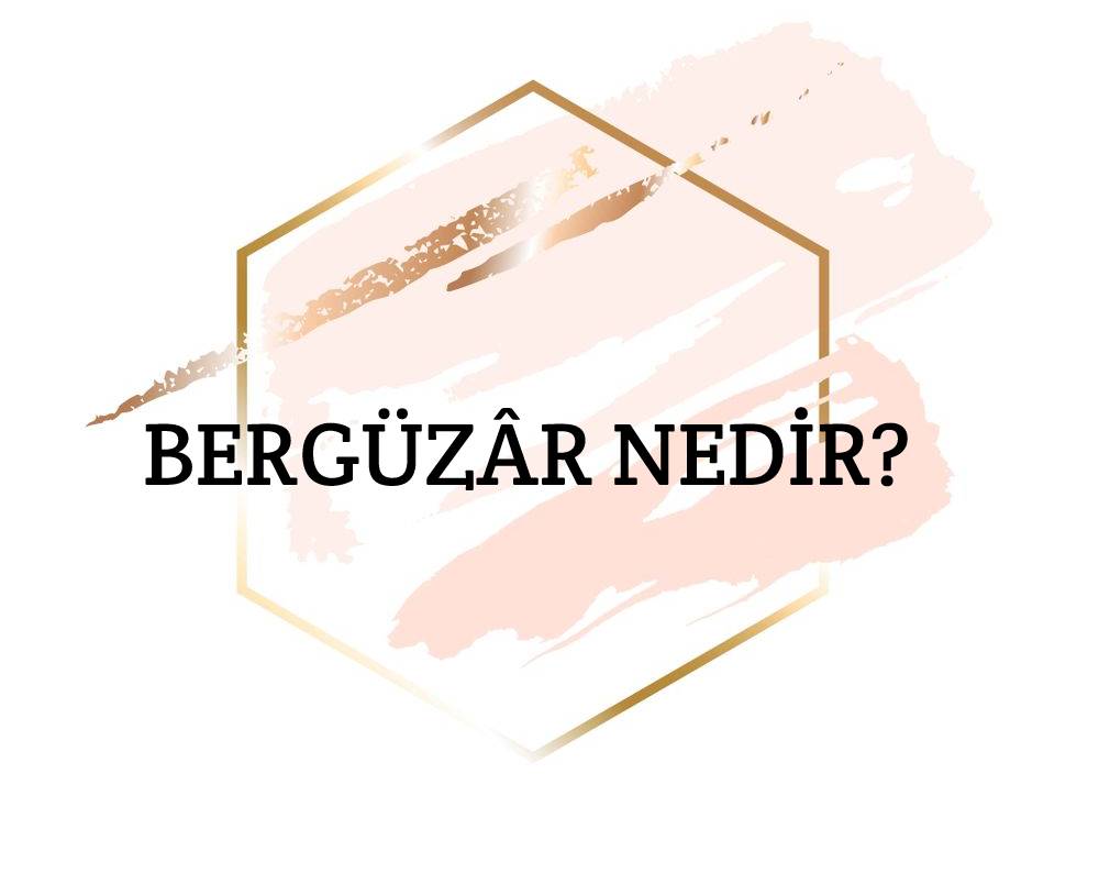 Bergüzâr Nedir? 1