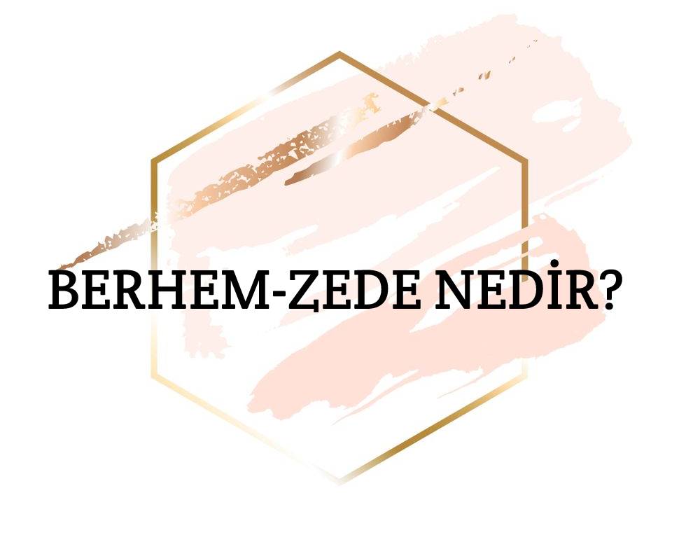 Berhem-zede Nedir? 1