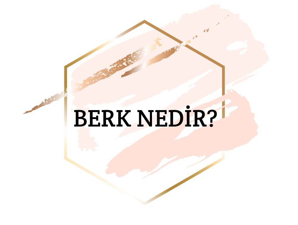 Berk Nedir? 2