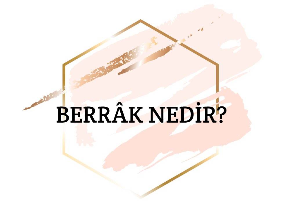 Berrâk Nedir? 1