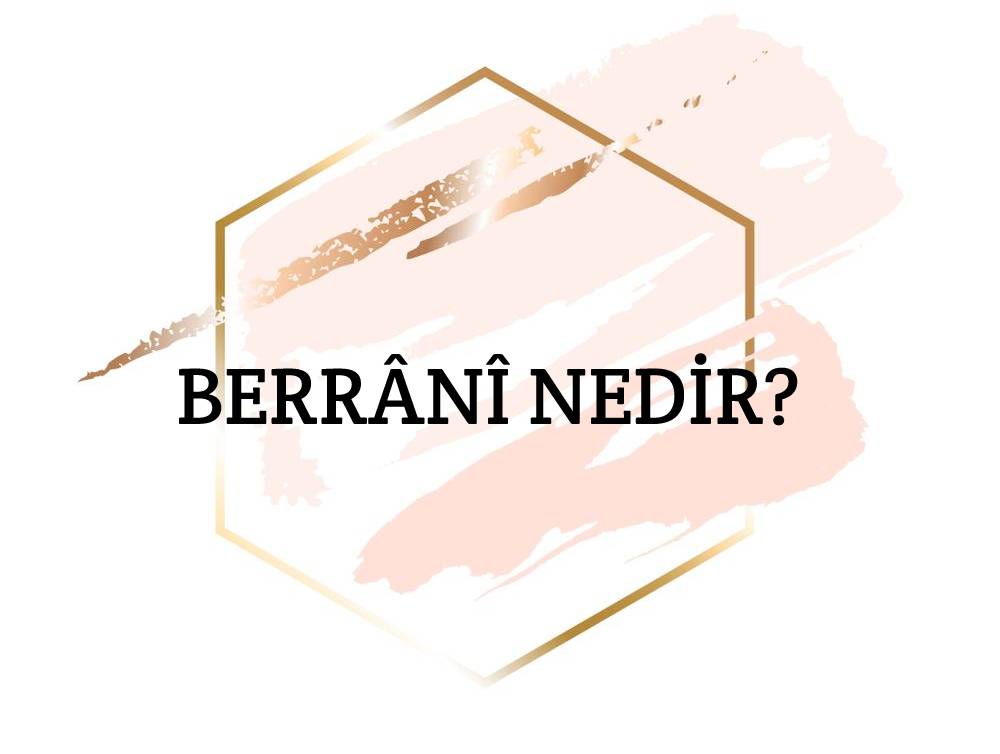 Berrânî Nedir? 1