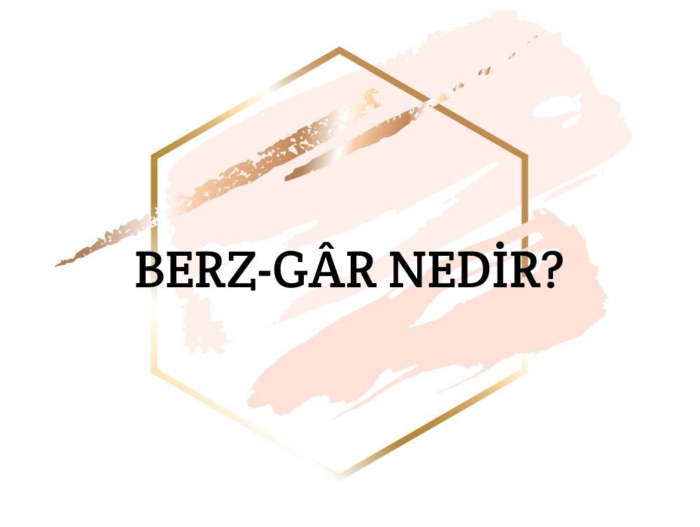 Berz-gâr Nedir? 1