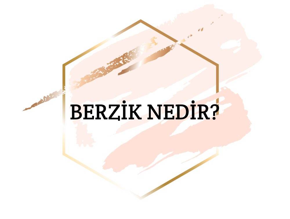 Berzik Nedir? 1