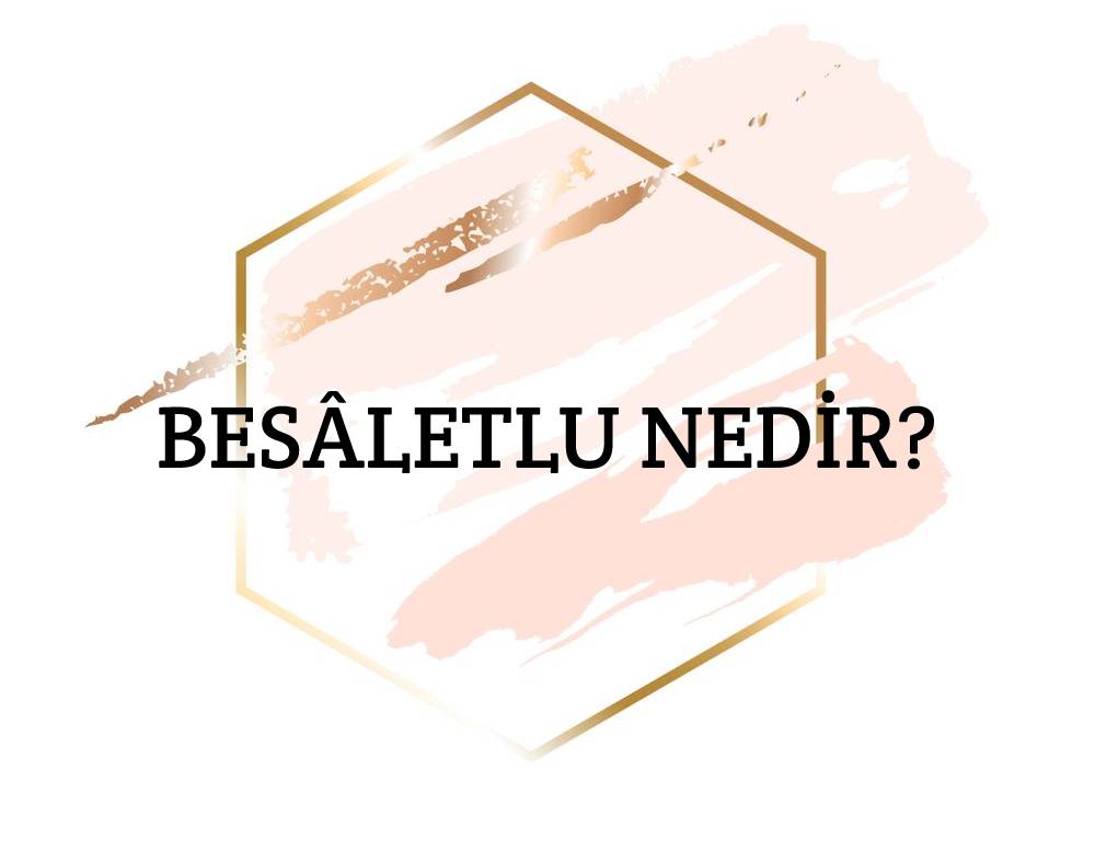 Besâletlu Nedir? 2