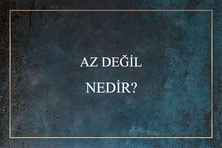 Az Değil Nedir? 1