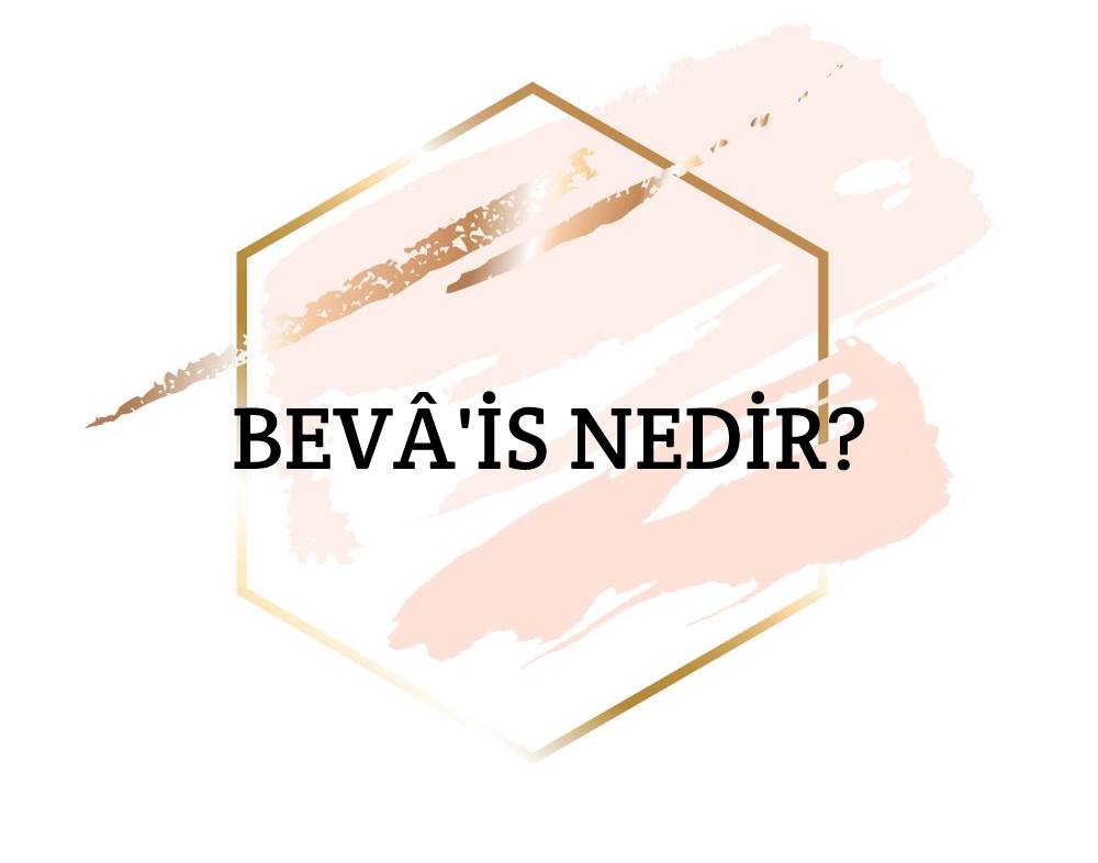 Bevâ'is Nedir? 1