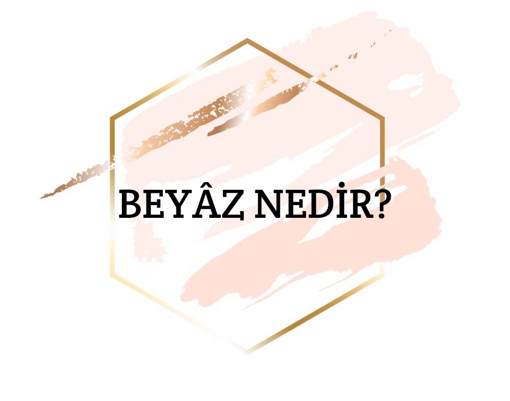 Beyâz Nedir? 3