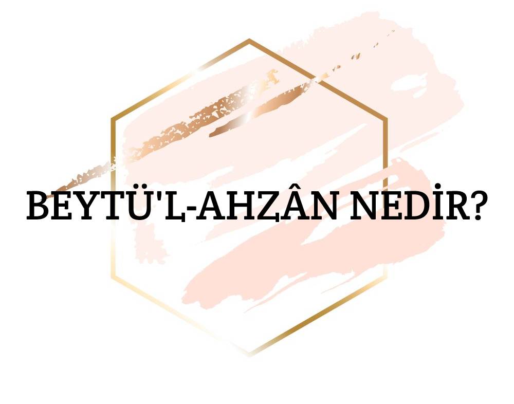 Beytü'l-ahzân Nedir? 2