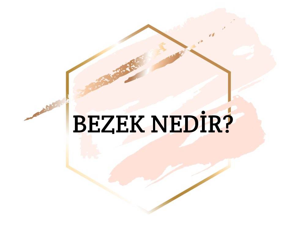 Bezek Nedir? 3