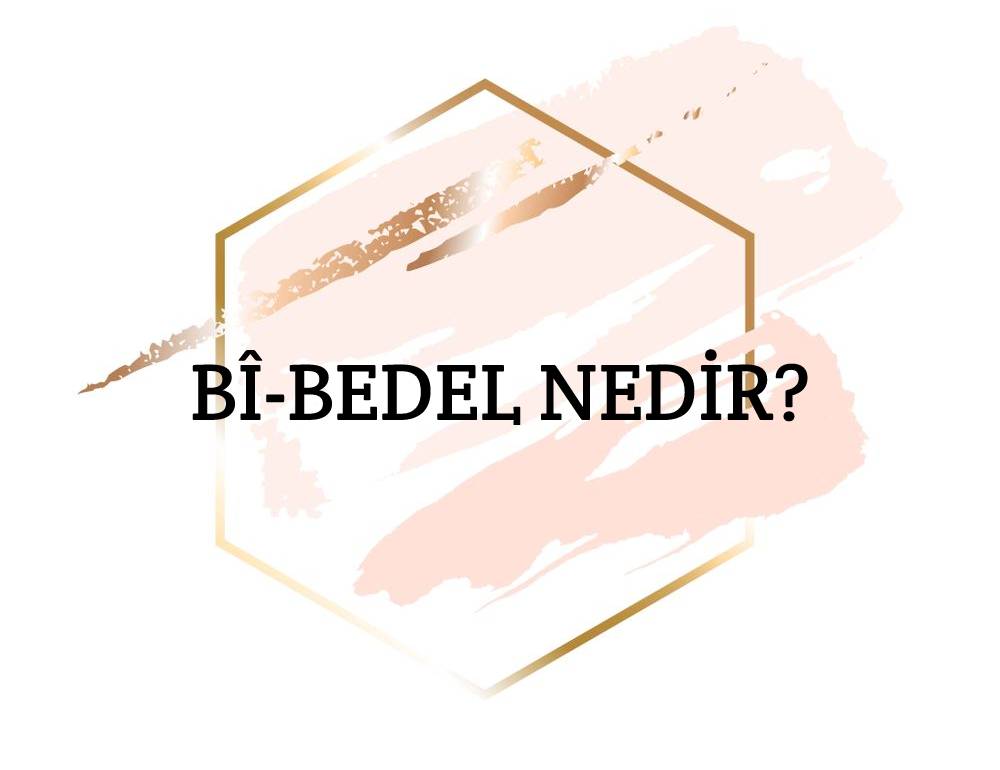 Bî-bedel Nedir? 1