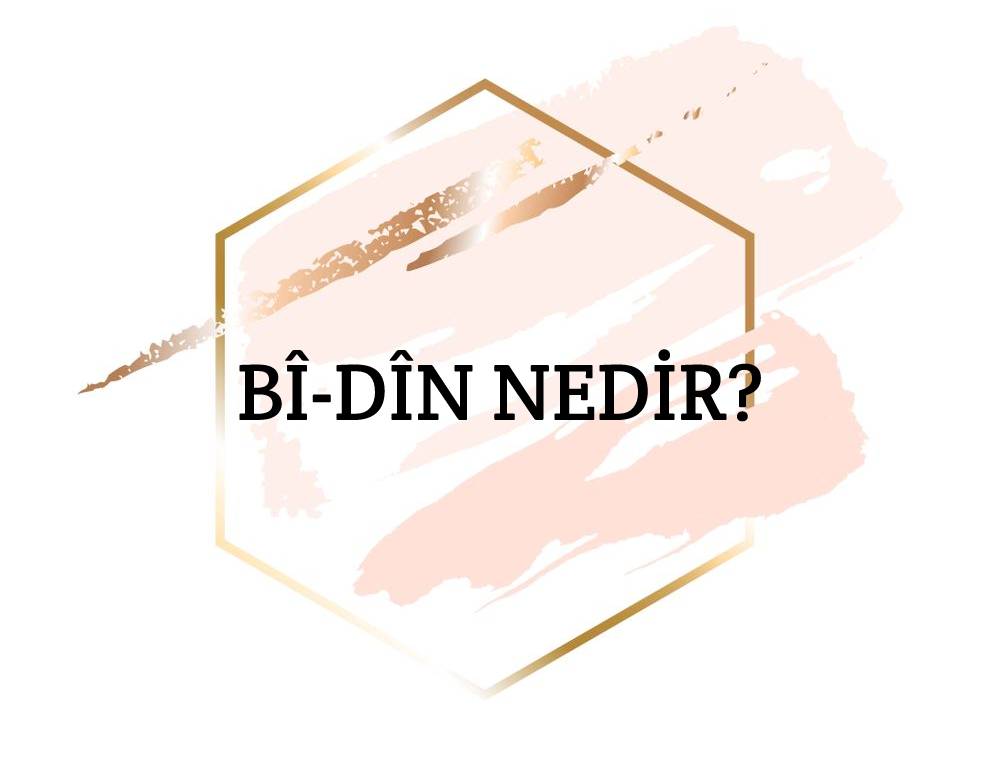 Bî-dîn Nedir? 4