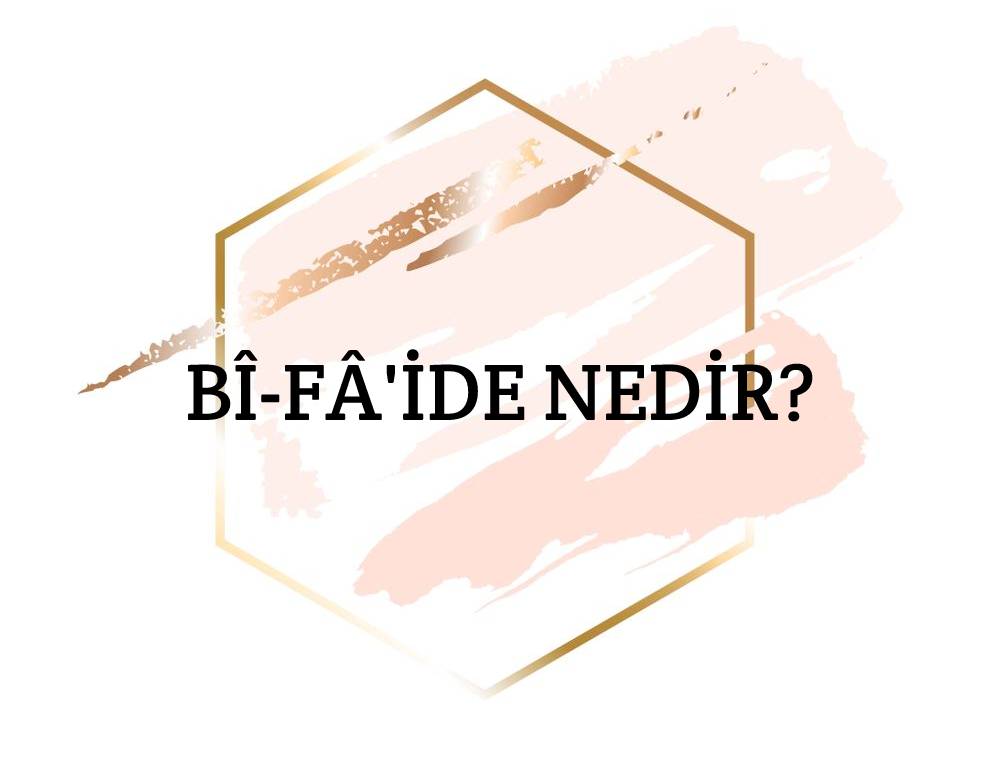 Bî-fâ'ide Nedir? 1