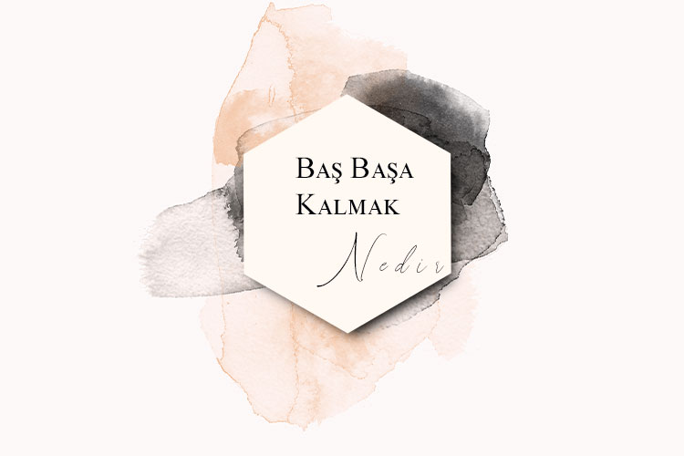 Baş Başa Kalmak Nedir? 10