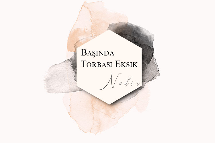 Başında Torbası Eksik Nedir? 1