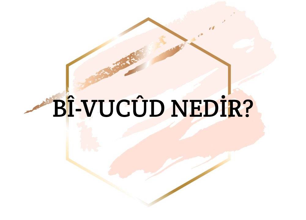 Bî-vucûd Nedir? 1