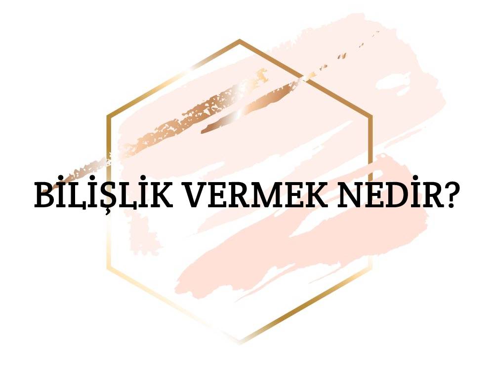 Bilişlik Vermek Nedir? 1