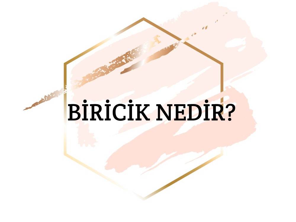 Biricik Nedir? 1